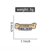 It’s Going Tibia Okay Brooch Enamel Pin with size measurement