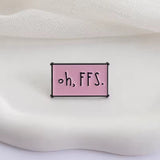 Oh FFS Brooch Enamel Pin