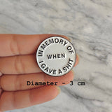 Memory Of When I Gave A Shit Brooch Enamel Pin