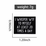 I Whisper WTF To Myself Brooch Enamel Pin