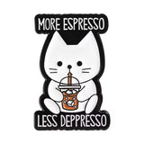 More Espresso Less Depresso Cat Brooch Enamel Pin