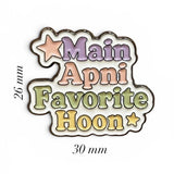 Main Apni Favorite Hoon Metal Enamel Sticker