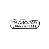 I’m Awkward Brooch Enamel Pin