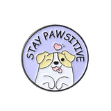 Stay Pawsitive Brooch Enamel Pin
