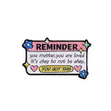 You Matter Reminder Brooch Enamel Pin