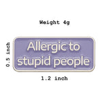 Allergic To Stupid People Brooch Enamel Pin