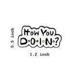How You Doin Friends Brooch Enamel Pin