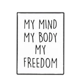 My Mind, My Body, My Freedom Brooch Enamel Pin