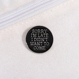 I Didn't Want To Come Brooch Enamel Pin
