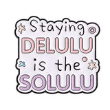 Delulu is the Solulu Brooch Enamel Pin