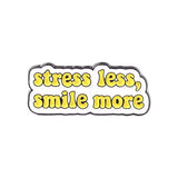 Stress Less Smile More Brooch Enamel Pin