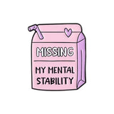 Missing My Mental Stability Brooch Enamel Pin