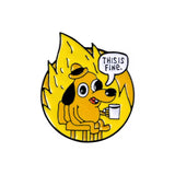 This Is Fine Brooch Enamel Pin