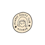 Always Sleepy Club Brooch Enamel Pin