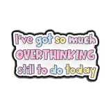 Overthinking To Do Brooch Enamel Pin