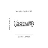 I’m Awkward Brooch Enamel Pin with size measurement