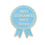 Only Screamed Once Today Brooch Enamel Pin