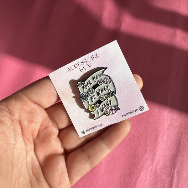 Fuck You, I Do What I Want Brooch Enamel Pin