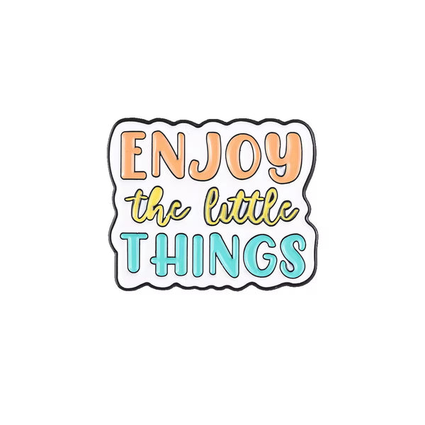 Enjoy The Little Things Brooch Enamel Pin