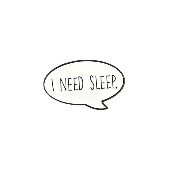 I Need Sleep Brooch Enamel Pin