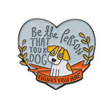 Be The Person Your Dog Thinks You Are Enamel Pin
