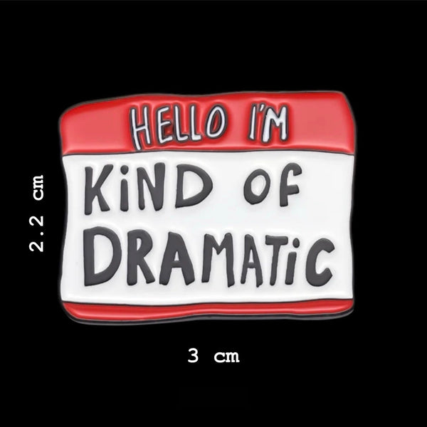 I’m Dramatic Brooch Enamel Pin