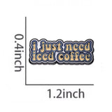 I Just Need Iced Coffee Brooch Enamel Pin
