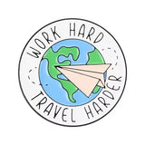 Work Hard Travel Harder Brooch Enamel Pin