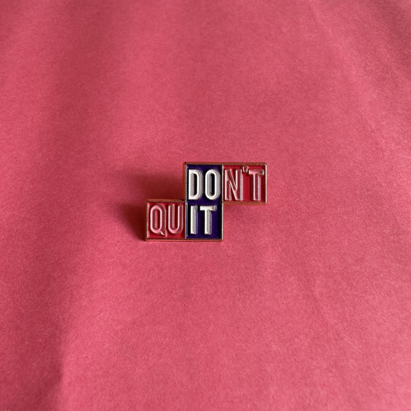 Don’t Quit Brooch Enamel Pin