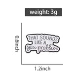 Sounds Like A You Problem Brooch Enamel Pin