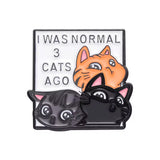 I Was Normal Three Cats Ago Brooch Enamel Pin