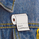 Shit Happens Brooch Enamel Pin