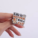 Life Is Better With Cat Brooch Enamel Pin