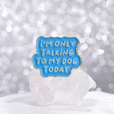 Only Talking To My Dog Brooch Enamel Pin