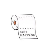 Shit Happens Brooch Enamel Pin