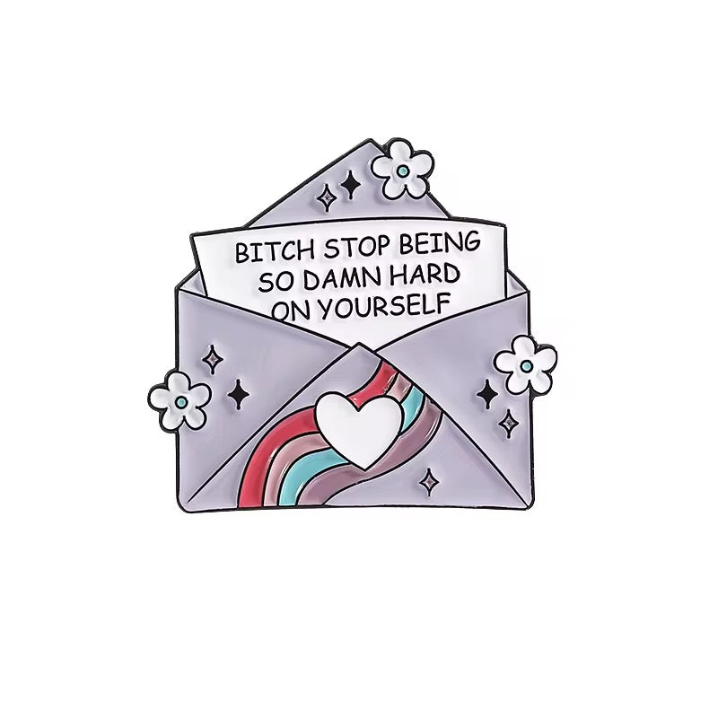 Stop Being Hard On Yourself Brooch Enamel Pin