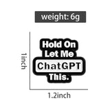 Let Me ChatGPT This Brooch Enamel Pin