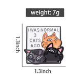 I Was Normal Three Cats Ago Brooch Enamel Pin
