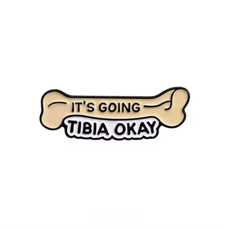 It’s Going Tibia Okay Brooch Enamel Pin