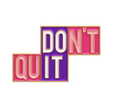 Don’t Quit Brooch Enamel Pin