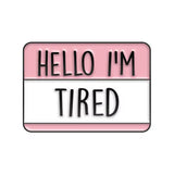 I’m Tired Brooch Enamel Pin