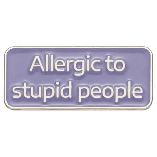 Allergic To Stupid People Brooch Enamel Pin