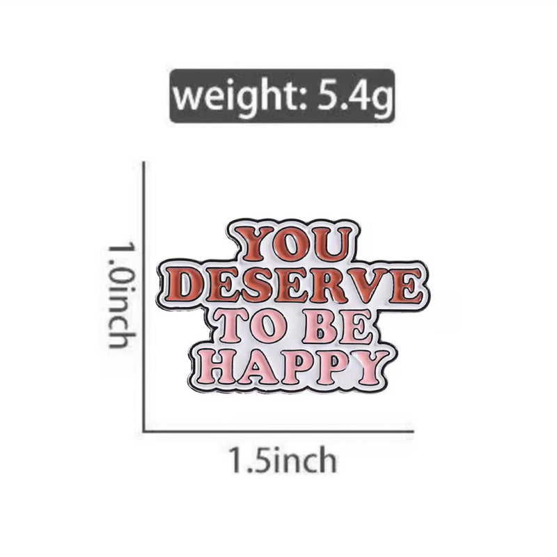 You Deserve To Be Happy Brooch Enamel Pin