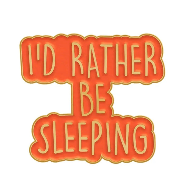 I’d Rather Be Sleeping Brooch Enamel Pin