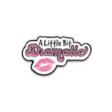 Little Bit Dramatic Metal Enamel Sticker