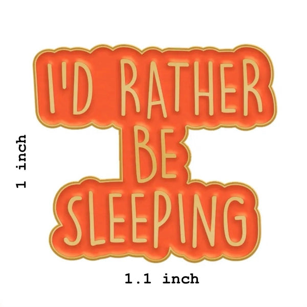 I’d Rather Be Sleeping Brooch Enamel Pin