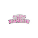 Little Bit Dramatic Brooch Enamel Pin