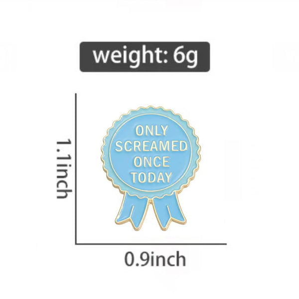 Only Screamed Once Today Brooch Enamel Pin