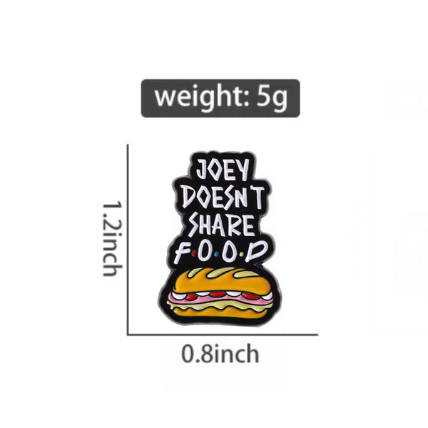 Joey Doesn’t Share Food Friends Brooch Enamel Pin