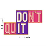 Don’t Quit Brooch Enamel Pin